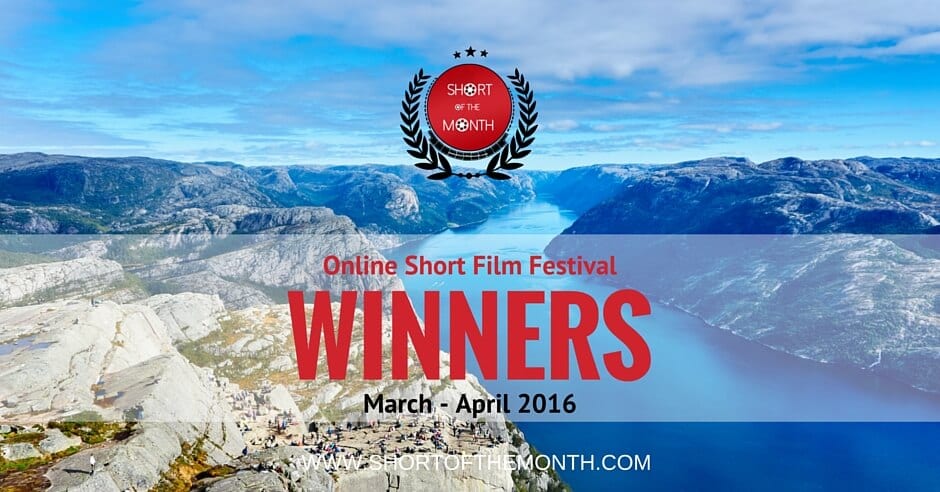 Short of the Month - Online Short Film Festival - March - April 2016 - Winners