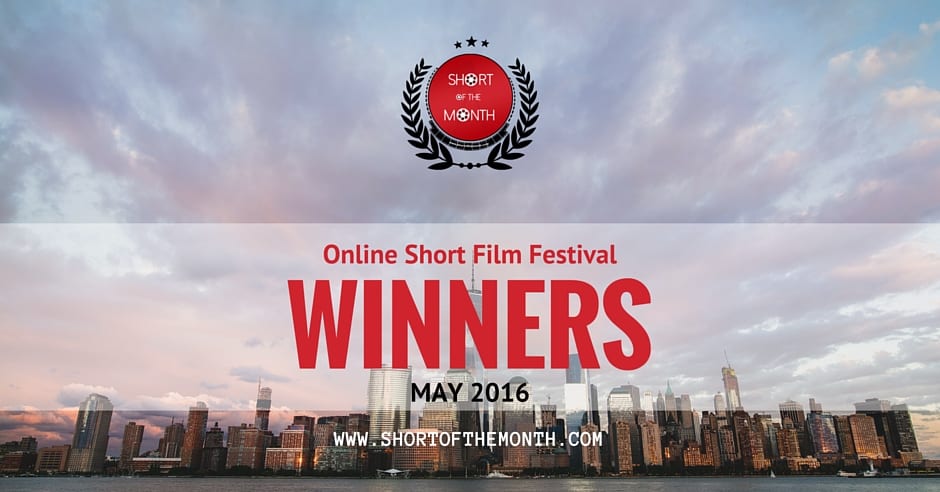 Short of the Month - Online Short Film Festival - May 2016 - Winners
